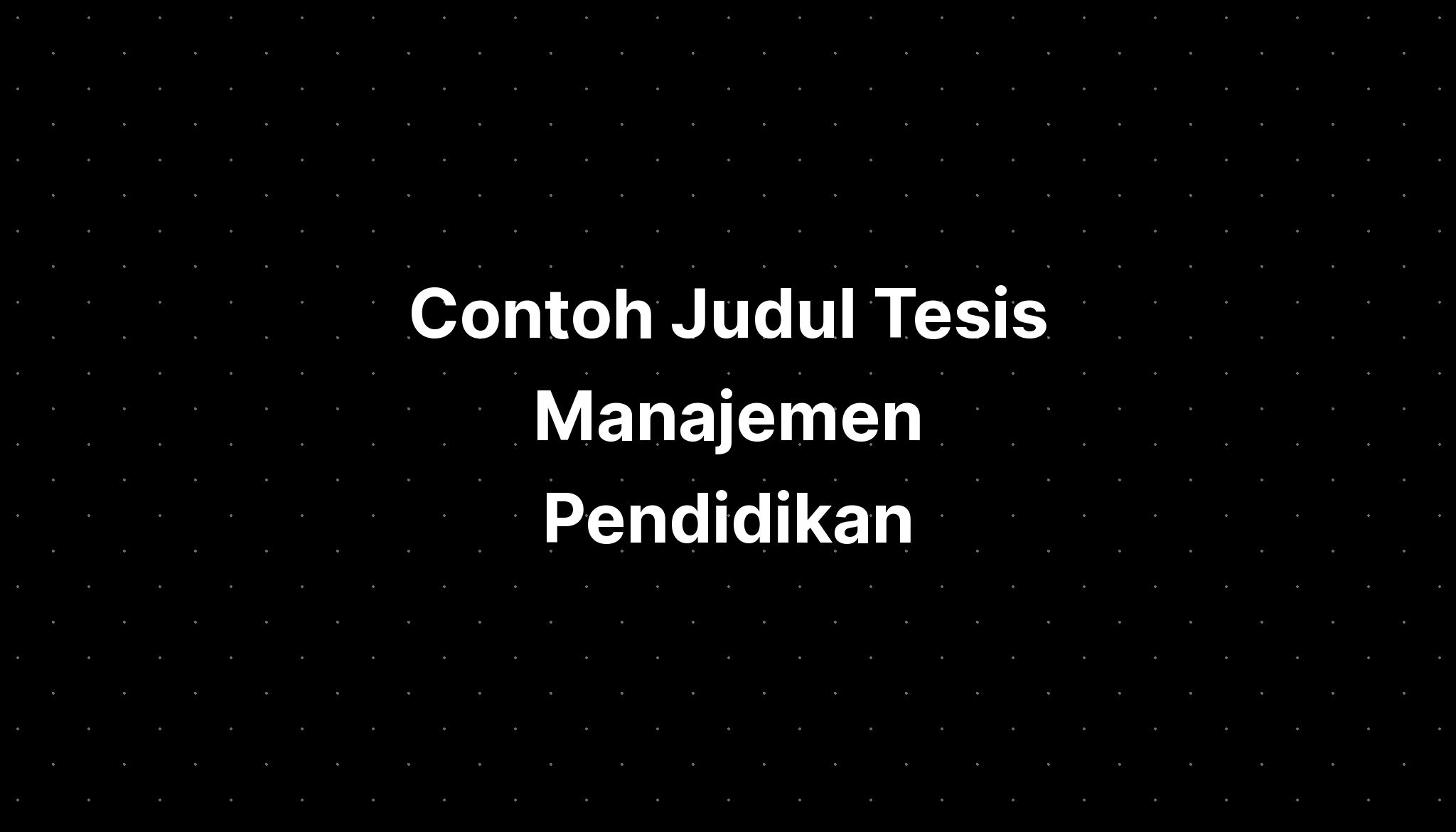 Contoh Judul Tesis Manajemen Pendidikan - IMAGESEE